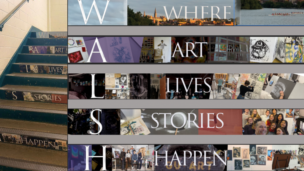 Walsh acronym collage stair risers that state, "Where, Art, Lives, Stories, Happen"
